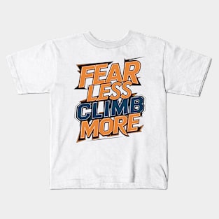 Fear less climb more Kids T-Shirt